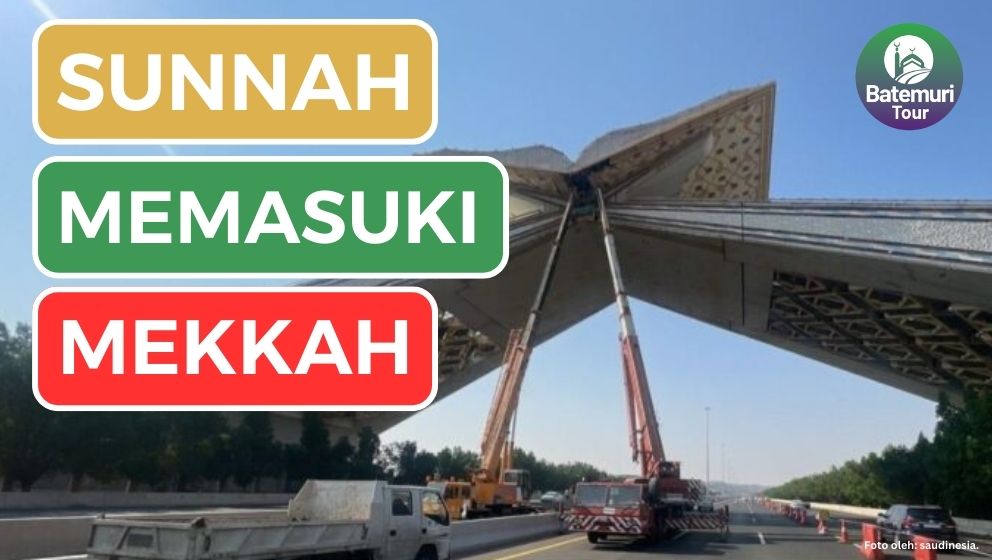 Berbagai Amalan Sunnah saat Memasuki Kota Mekkah yang Perlu Diketahui